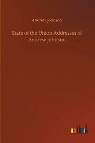 Cover of State of the Union Addresses of Andrew Johnson