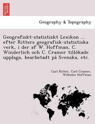 Book cover for Geografiskt-Statistiskt Lexikon ... Efter Ritters Geografisk-Statistiska Verk, I Der AF W. Hoffman, C. Winderlich Och C. Cramer Tillo Kade Upplaga, Bearbetadt Pa Svenska, Etc.