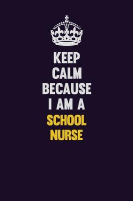 Book cover for Keep Calm Because I Am A school nurse