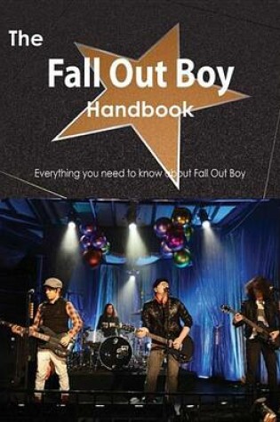 Cover of The Fall Out Boy Handbook - Everything You Need to Know about Fall Out Boy