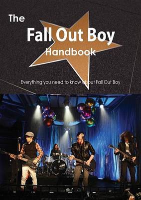 Book cover for The Fall Out Boy Handbook - Everything You Need to Know about Fall Out Boy