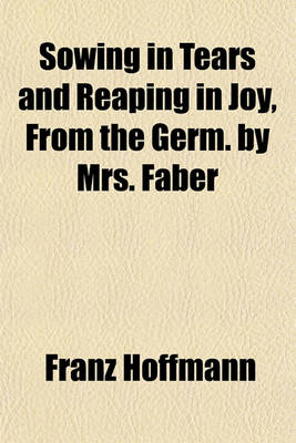 Book cover for Sowing in Tears and Reaping in Joy, from the Germ. by Mrs. Faber