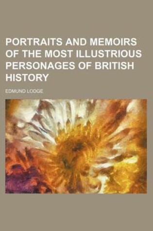 Cover of Portraits and Memoirs of the Most Illustrious Personages of British History