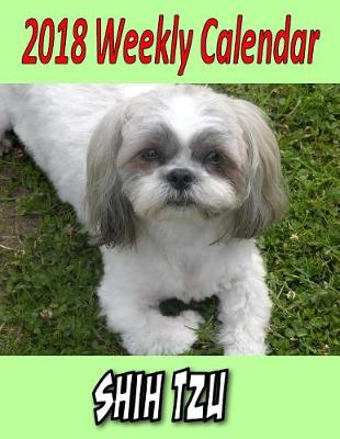 Book cover for 2018 Weekly Calendar Shih Tzu