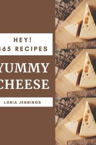 Cover of Hey! 365 Yummy Cheese Recipes