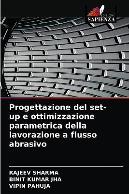 Book cover for Progettazione del set-up e ottimizzazione parametrica della lavorazione a flusso abrasivo