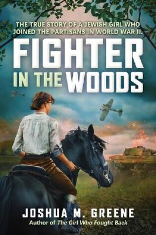 Cover of Fighter in the Woods: The True Story of a Jewish Girl Who Joined the Partisans in World War II