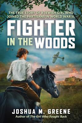 Book cover for Fighter in the Woods: The True Story of a Jewish Girl Who Joined the Partisans in World War II