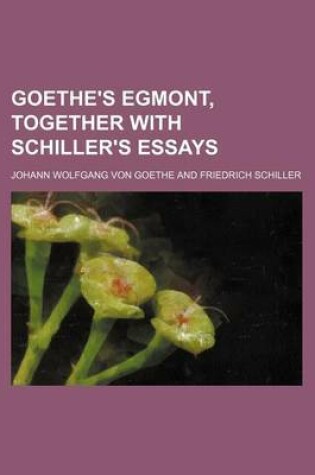 Cover of Goethe's Egmont, Together with Schiller's Essays