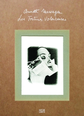 Book cover for Annette Messager: Les Tortures Volontaires