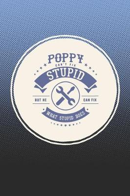 Book cover for Poppy Can't Fix Stupid But He Can Fix What Stupid Does