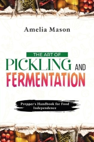 Cover of The Art of Pickling and Fermentation