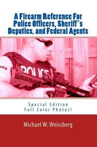 Cover of A Firearm Reference For Police Officers, Sheriff's Deputies, and Federal Agents