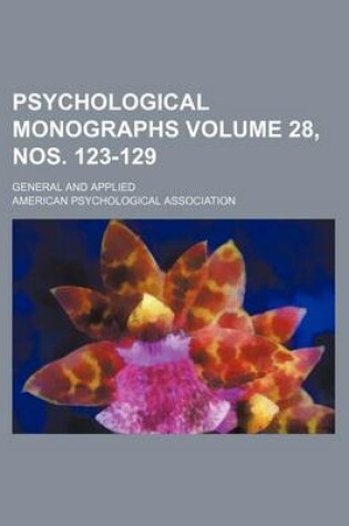 Cover of Psychological Monographs Volume 28, Nos. 123-129; General and Applied