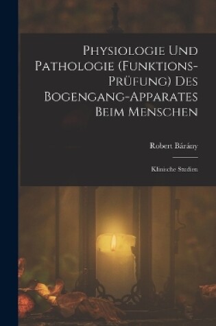 Cover of Physiologie Und Pathologie (Funktions-Prüfung) Des Bogengang-Apparates Beim Menschen