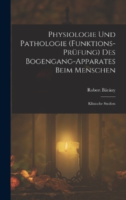 Book cover for Physiologie Und Pathologie (Funktions-Prüfung) Des Bogengang-Apparates Beim Menschen