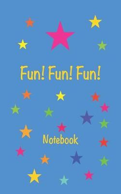 Book cover for Fun! Fun! Fun! Notebook