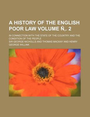 Book cover for A History of the English Poor Law Volume N . 2; In Connection with the State of the Country and the Condition of the People