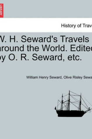 Cover of W. H. Seward's Travels Around the World. Edited by O. R. Seward, Etc.