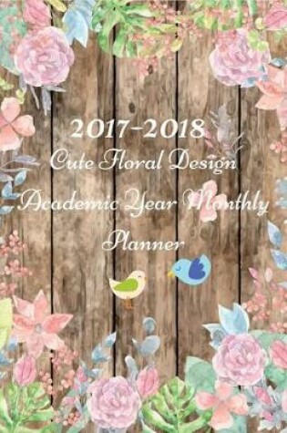 Cover of 2017-2018 Cute Floral Design Academic Year Monthly Planner