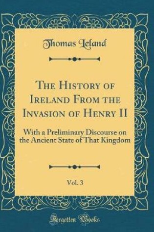 Cover of The History of Ireland from the Invasion of Henry II, Vol. 3