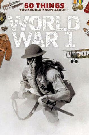 Cover of 50 Things You Should Know About The First World War
