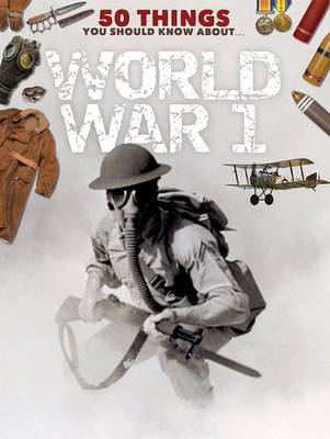 Book cover for 50 Things You Should Know About The First World War
