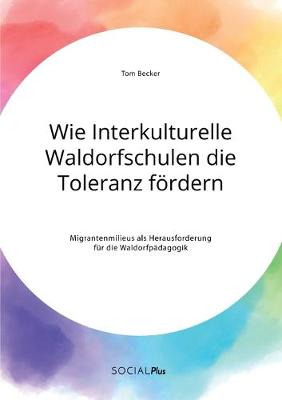 Book cover for Wie Interkulturelle Waldorfschulen die Toleranz foerdern. Migrantenmilieus als Herausforderung fur die Waldorfpadagogik