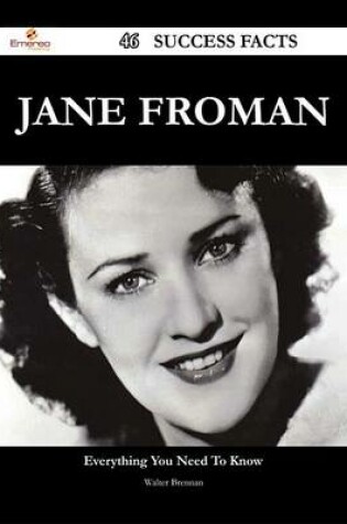 Cover of Jane Froman 46 Success Facts - Everything You Need to Know about Jane Froman