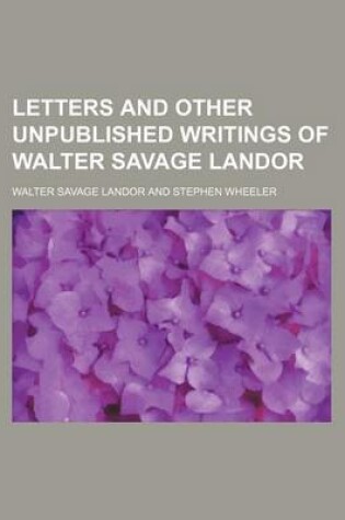 Cover of Letters and Other Unpublished Writings of Walter Savage Landor