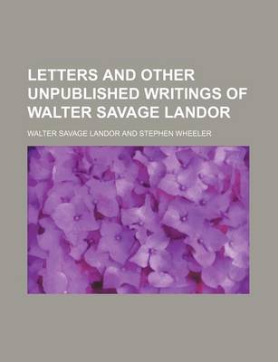 Book cover for Letters and Other Unpublished Writings of Walter Savage Landor