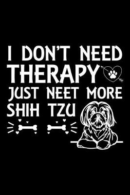Book cover for I Don't Need Therapy Just Need More Shih Tzu