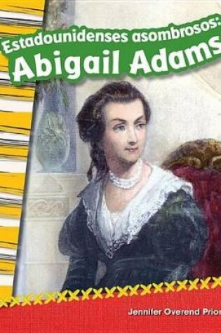 Cover of Estadounidenses asombrosos: Abigail Adams (Amazing Americans: Abigail Adams) (Spanish Version)