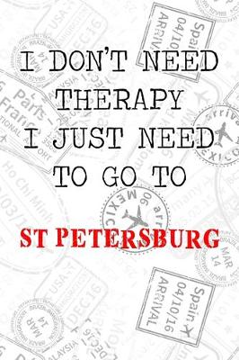 Book cover for I Don't Need Therapy I Just Need To Go To St Petersburg