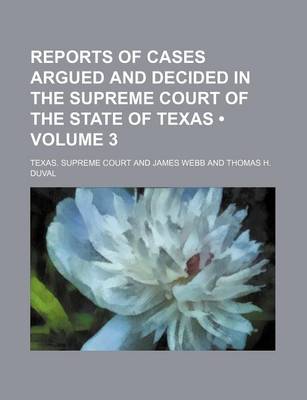 Book cover for Reports of Cases Argued and Decided in the Supreme Court of the State of Texas (Volume 3 )