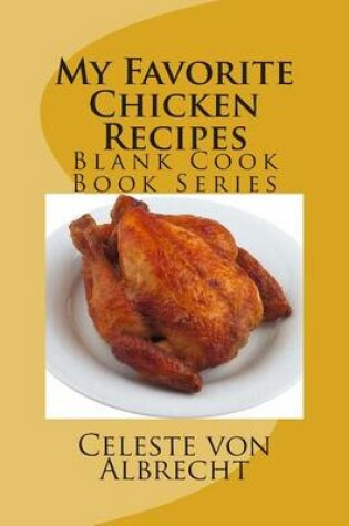 Cover of My Favorite Chicken Recipes