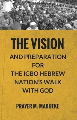 Book cover for The Vision and Preparation for The Igbo Hebrew Nation's Walk with God