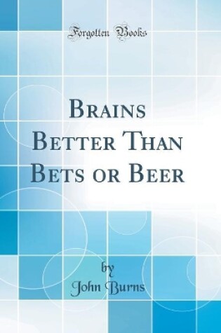 Cover of Brains Better Than Bets or Beer (Classic Reprint)