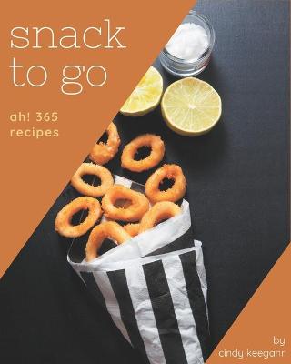 Book cover for Ah! 365 Snack To Go Recipes