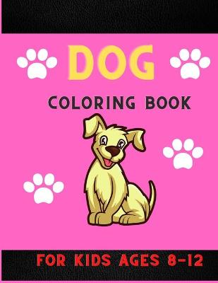 Book cover for Dog coloring book for kids ages 8-12