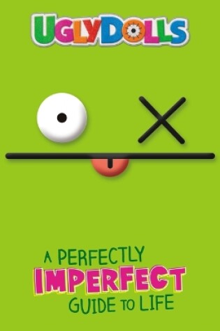 Cover of Uglydolls: A Perfectly Imperfect Guide to Life
