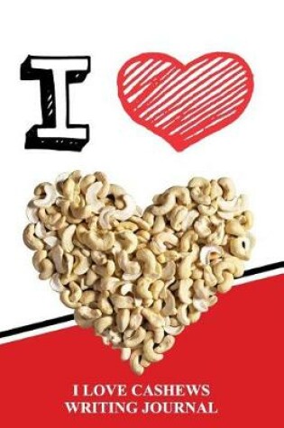 Cover of I Love Cashews Writing Journal