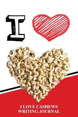 Book cover for I Love Cashews Writing Journal