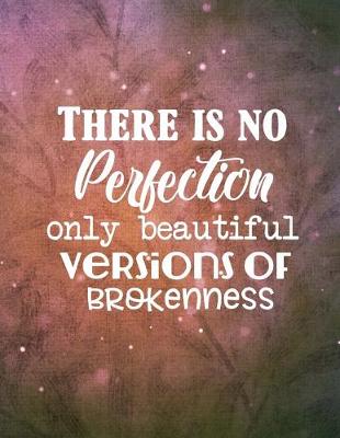 Book cover for There is no Perfection Ony Beautiful Versions of Brokenness