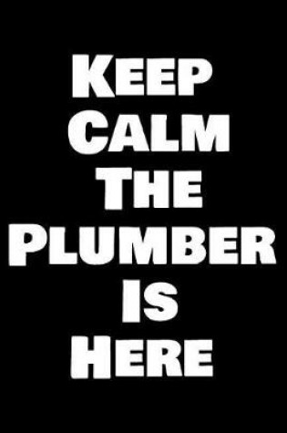 Cover of Keep Calm the Plumber Is Here