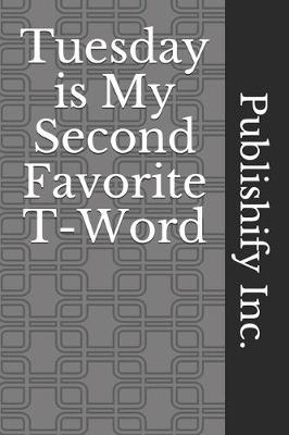 Book cover for Tuesday is My Second Favorite T-Word