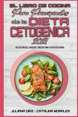 Book cover for El Libro De Cocina Para Principiantes De La Dieta Cetogénica 2021