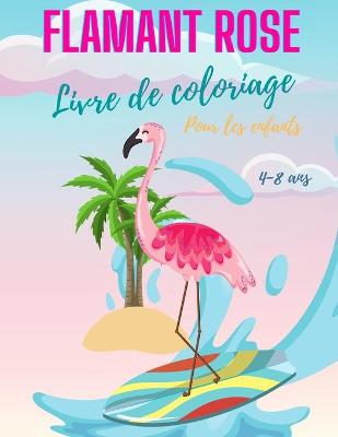 Book cover for Livre de coloriage de flamants roses pour les enfants de 4 a 8 ans