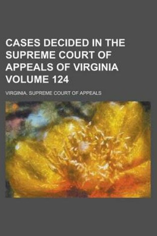 Cover of Cases Decided in the Supreme Court of Appeals of Virginia Volume 124