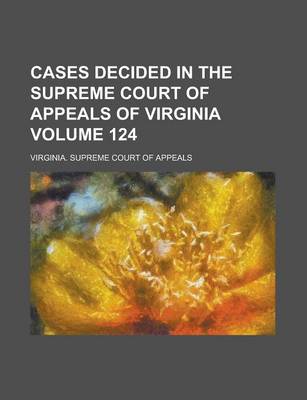 Book cover for Cases Decided in the Supreme Court of Appeals of Virginia Volume 124